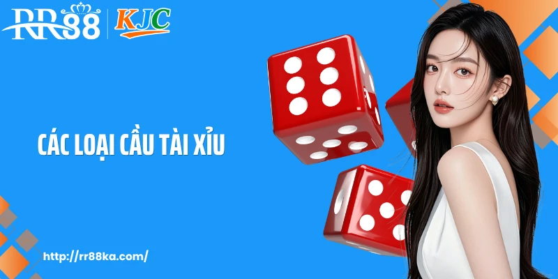 Các Loại Cầu Tài Xỉu Chuẩn Xác Nhất Hiện Nay Tại RR88