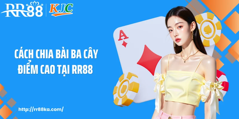 Cách chia bài ba cây điểm cao tại RR88 